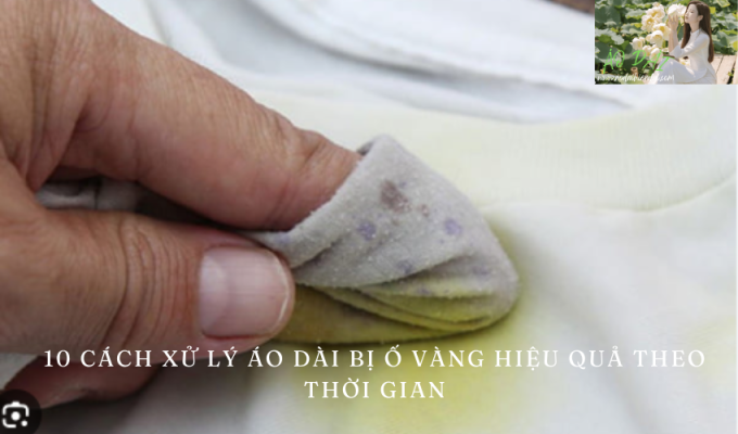 10 effective ways to treat yellow stained ao dai over time